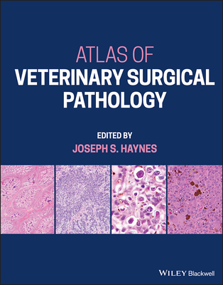 Atlas of Veterinary Surgical Pathology - Haynes, Joseph S. (Editor)