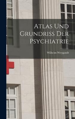 Atlas Und Grundriss Der Psychiatrie - Weygandt, Wilhelm