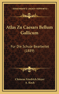 Atlas Zu Caesars Bellum Gallicum: Fur Die Schule Bearbeitet (1889)