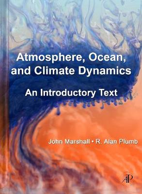 Atmosphere, Ocean, and Climate Dynamics: An Introductory Text - Marshall, John, and Plumb, R Alan