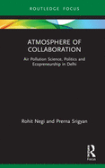 Atmosphere of Collaboration: Air Pollution Science, Politics and Ecopreneurship in Delhi