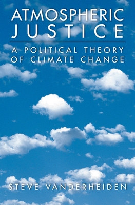 Atmospheric Justice: A Political Theory of Climate Change - Vanderheiden, Steve