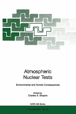 Atmospheric Nuclear Tests: Environmental and Human Consequences - Shapiro, Charles S. (Editor)