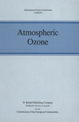 Atmospheric Ozone: Proceedings of the Quadrennial Ozone Symposium Held in Halkidiki, Greece 3-7 September 1984 - Zerefos, Christos S (Editor), and Ghazi, Anver (Editor)