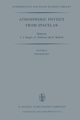 Atmospheric Physics from Spacelab: Proceedings of the 11th Eslab Symposium, Organized by the Space Science Department of the European Space Agency, Held at Frascati, Italy, 11-14 May 1976 - Burger, J J (Editor), and Pedersen, A (Editor), and Battrick, B (Editor)