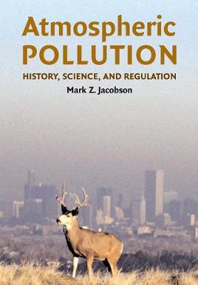 Atmospheric Pollution: History, Science, and Regulation - Jacobson, Mark Z, Professor
