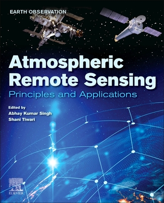 Atmospheric Remote Sensing: Principles and Applications - Kumar Singh, Abhay (Editor), and Tiwari, Shani (Editor)