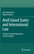 Atoll Island States and International Law: Climate Change Displacement and Sovereignty - Yamamoto, Lilian, and Esteban, Miguel