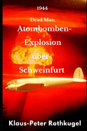 Atombomben- Explosion ?ber Schweinfurt: 1944 Dead Man