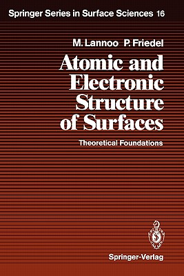 Atomic and Electronic Structure of Surfaces: Theoretical Foundations - Lannoo, Michel, and Cardona, Manuel (Associate editor), and Friedel, Paul