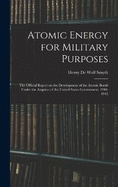Atomic Energy for Military Purposes; the Official Report on the Development of the Atomic Bomb Under the Auspices of the United States Government, 1940-1945