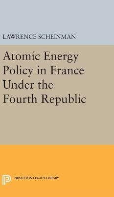 Atomic Energy Policy in France Under the Fourth Republic - Scheinman, Lawrence