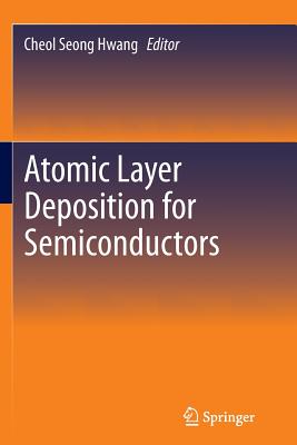 Atomic Layer Deposition for Semiconductors - Hwang, Cheol Seong (Editor)
