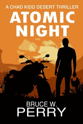 Atomic Night: A Chad Kidd Desert Thriller - Perry, Bruce W