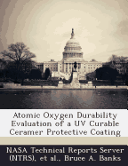 Atomic Oxygen Durability Evaluation of a UV Curable Ceramer Protective Coating