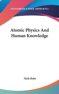 Atomic Physics And Human Knowledge - Bohr, Niels