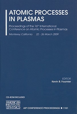 Atomic Processes in Plasmas: Proceedings of the 16th International Conference on Atomic Processes in Plasmas - Fournier, Kevin B (Editor)