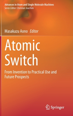 Atomic Switch: From Invention to Practical Use and Future Prospects - Aono, Masakazu (Editor)