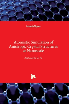 Atomistic Simulation of Anistropic Crystal Structures at Nanoscale - Fu, Jia (Editor)