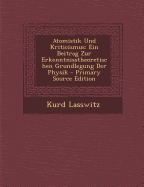 Atomistik Und Kriticismus: Ein Beitrag Zur Erkenntnisstheoretischen Grundlegung Der Physik - Lasswitz, Kurd