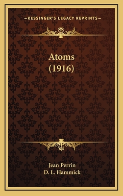 Atoms (1916) - Perrin, Jean, and Hammick, D L (Translated by)