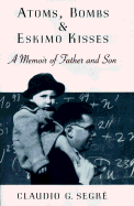 Atoms, Bombs, and Eskimo Kisses: A Memoir of Father and Son