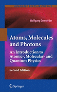 Atoms, Molecules and Photons: An Introduction to Atomic-, Molecular- And Quantum Physics