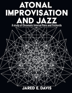 Atonal Improvisation and Jazz: A study of Chromatic Interval Pairs and Trichords