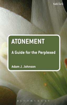 Atonement: A Guide for the Perplexed - Johnson, Adam J