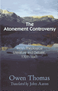 Atonement Controversy: In Welsh Theological Literature and Debate, 1707-1841