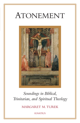 Atonement: Soundings in Biblical, Trinitarian, and Spiritual Theology - Turek, Margaret M