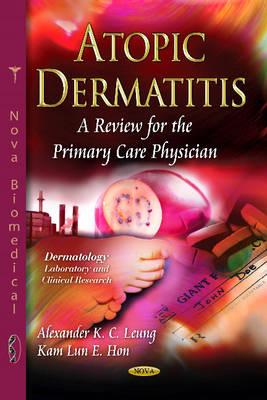 Atopic Dermatitis: A Review for the Primary Care Physician - Leung, Alexander K C (Editor), and Hon, Kam Lun E (Editor)