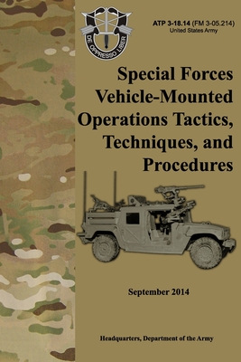 ATP 3-18.14 Special Forces Vehicle-Mounted Operations Tactics, Techniques, and Procedures: September 2014 - Department of the Army, Headquarters