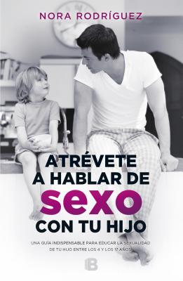 Atrvete a Hablar de Sexo Con Tu Hijo / Dare to Talk about Sex with Your Child - Rodriguez, Nora