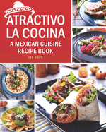 Atractivo La Cocina: A Mexican Cuisine Recipe Book