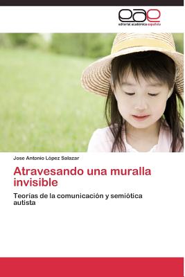 Atravesando Una Muralla Invisible - L?pez Salazar Jose Antonio