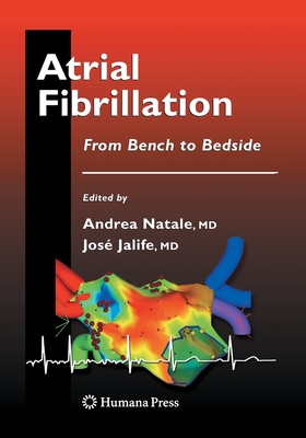 Atrial Fibrillation: From Bench to Bedside - Natale, Andrea, MD, Facc (Editor), and Jalife, Jose, MD, PhD (Editor)