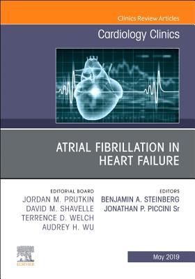 Atrial Fibrillation in Heart Failure, an Issue of Cardiology Clinics: Volume 37-2 - Steinberg, Benjamin, and Piccini, Jonathan Paul, MD