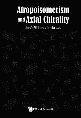 Atropisomerism and Axial Chirality - Lassaletta, Jose M (Editor)