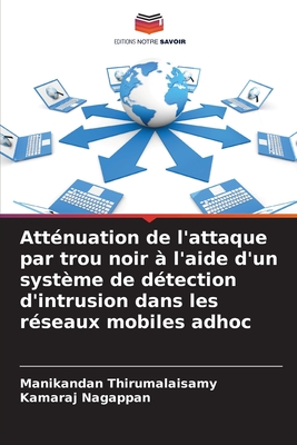 Attnuation de l'attaque par trou noir  l'aide d'un systme de dtection d'intrusion dans les rseaux mobiles adhoc - Thirumalaisamy, Manikandan, and Nagappan, Kamaraj