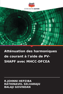 Attnuation des harmoniques de courant  l'aide de PV-SHAPF avec MHCC-DFCEA