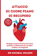 Attacco di cuore piano di recupero: Strategie comprovate di prevenzione, gestione e trattamento per la salute cardiaca e la longevit?