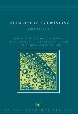 Attachment and Bonding: A New Synthesis - Carter, C Sue (Editor), and Ahnert, Lieselotte (Editor), and Grossmann, K E (Editor)