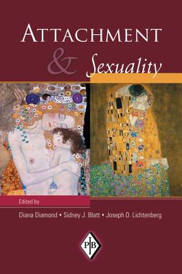 Attachment and Sexuality - Diamond, Diana (Editor), and Blatt, Sidney J. (Editor), and Lichtenberg, Joseph D. (Editor)