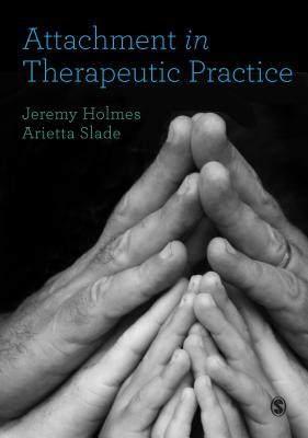 Attachment in Therapeutic Practice - Holmes, Jeremy, and Slade, Arietta