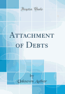 Attachment of Debts (Classic Reprint)