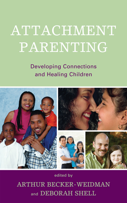 Attachment Parenting: Developing Connections and Healing Children - Hughes, Daniel a (Contributions by), and Hunt, Karen A (Contributions by), and Lednur, Ash (Contributions by)