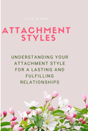 Attachment Styles: Understanding Your Attachment Style for Lasting and Fulfilling Relationships
