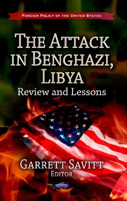 Attack in Benghazi, Libya: Review & Lessons - Savitt, Garrett (Editor)