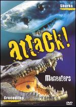 Attack! Maneaters & Mankillers: Sharks & Crocodiles